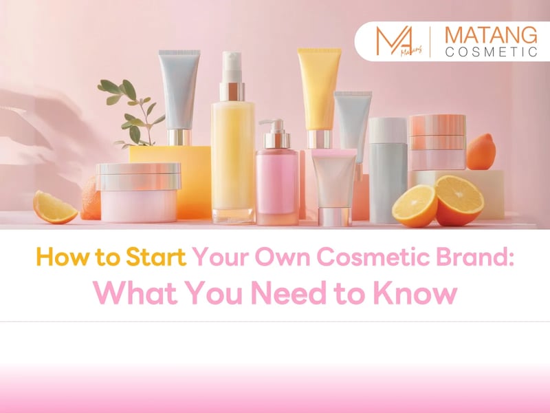 How to Start Your Own Cosmetic Brand: What You Need to Know