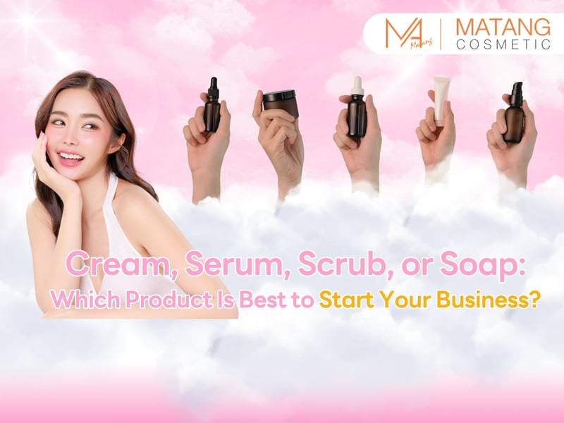 Cream, Serum, Scrub, or Soap: Which Product Is Best to Start Your Business?